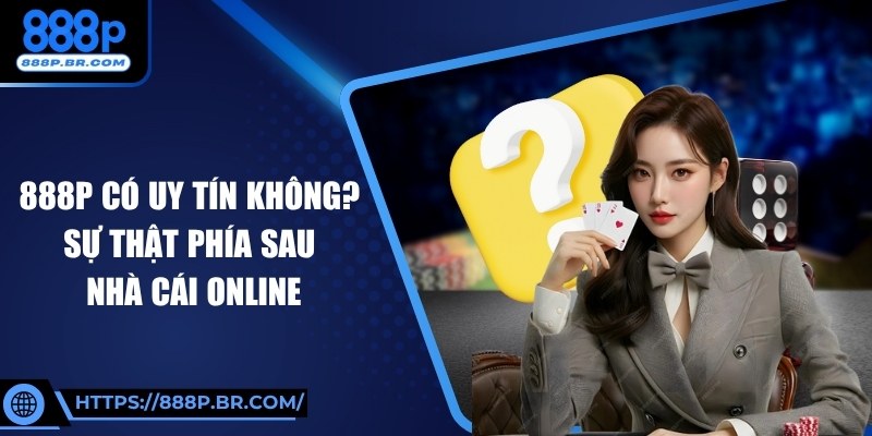 888P Có Uy Tín Không? Sự Thật Phía Sau Nhà Cái Online 5 888P Có Uy Tín Không? Sự Thật Phía Sau Nhà Cái Online