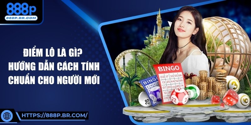 Điểm Lô Là Gì? Hướng Dẫn Cách Tính Chuẩn Cho Người Mới 2 Điểm Lô Là Gì? Hướng Dẫn Cách Tính Chuẩn Cho Người Mới
